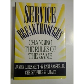 SERVICE  BREAKTHROUGHS * CHANGING  THE  RULES  OF THE  GAME (AVANTAJE ÎN SERVICIU SCHIMBAREA REGULILOR JOCULU)-  James L. Heskett * W. E. Sasser Jr. *  C.W.L. Hart